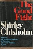 The Good Fight (A Cass Canfield Book) by Shirley Chisholm (1973-04-03)