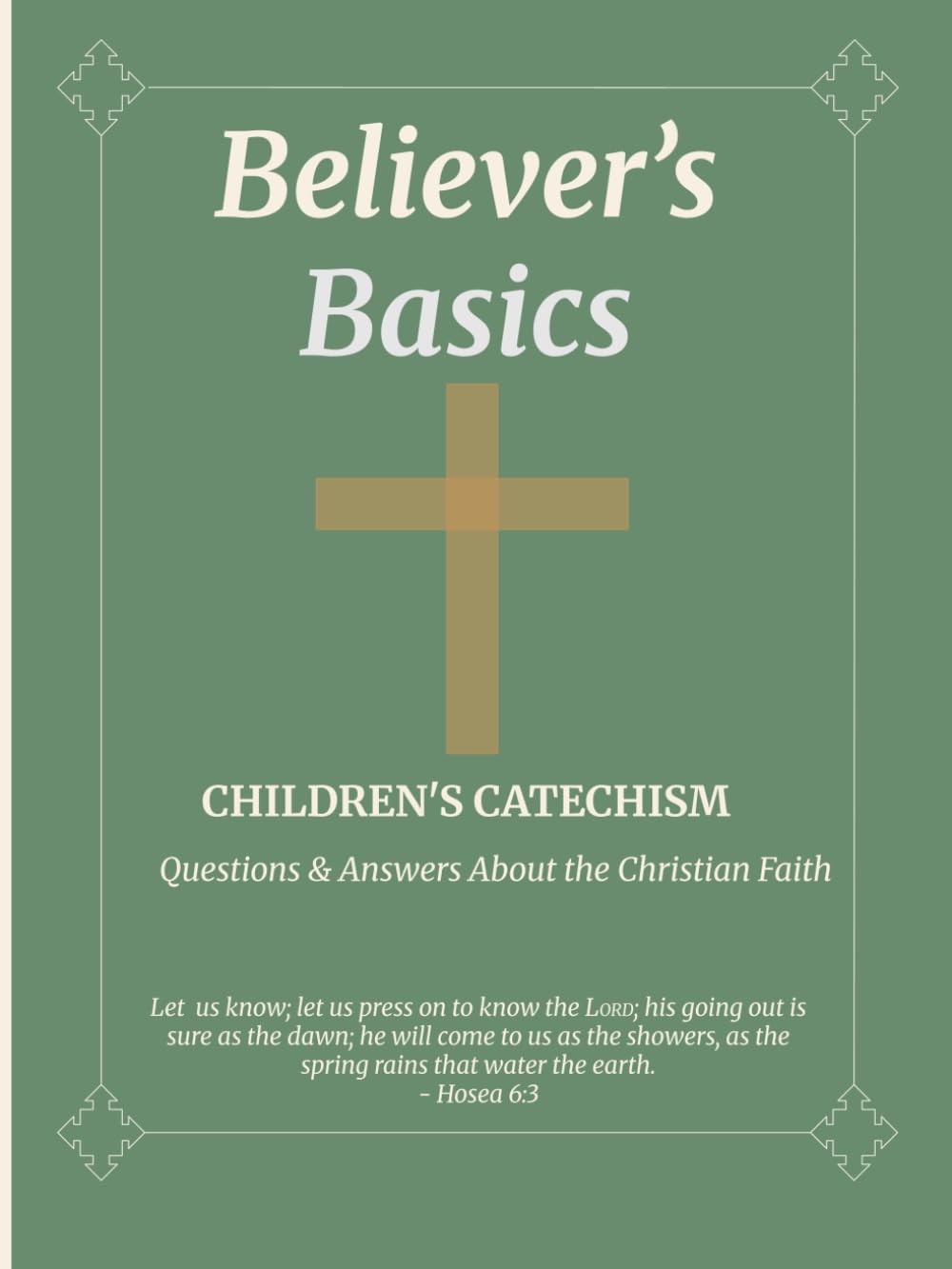 Believer's Basics: Children's Catechism: Questions & Answers About The Christian Faith