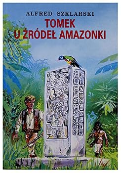 Tomek u źródeł Amazonki (Tomek #7) - Book #7 of the Przygody Tomka Wilmowskiego