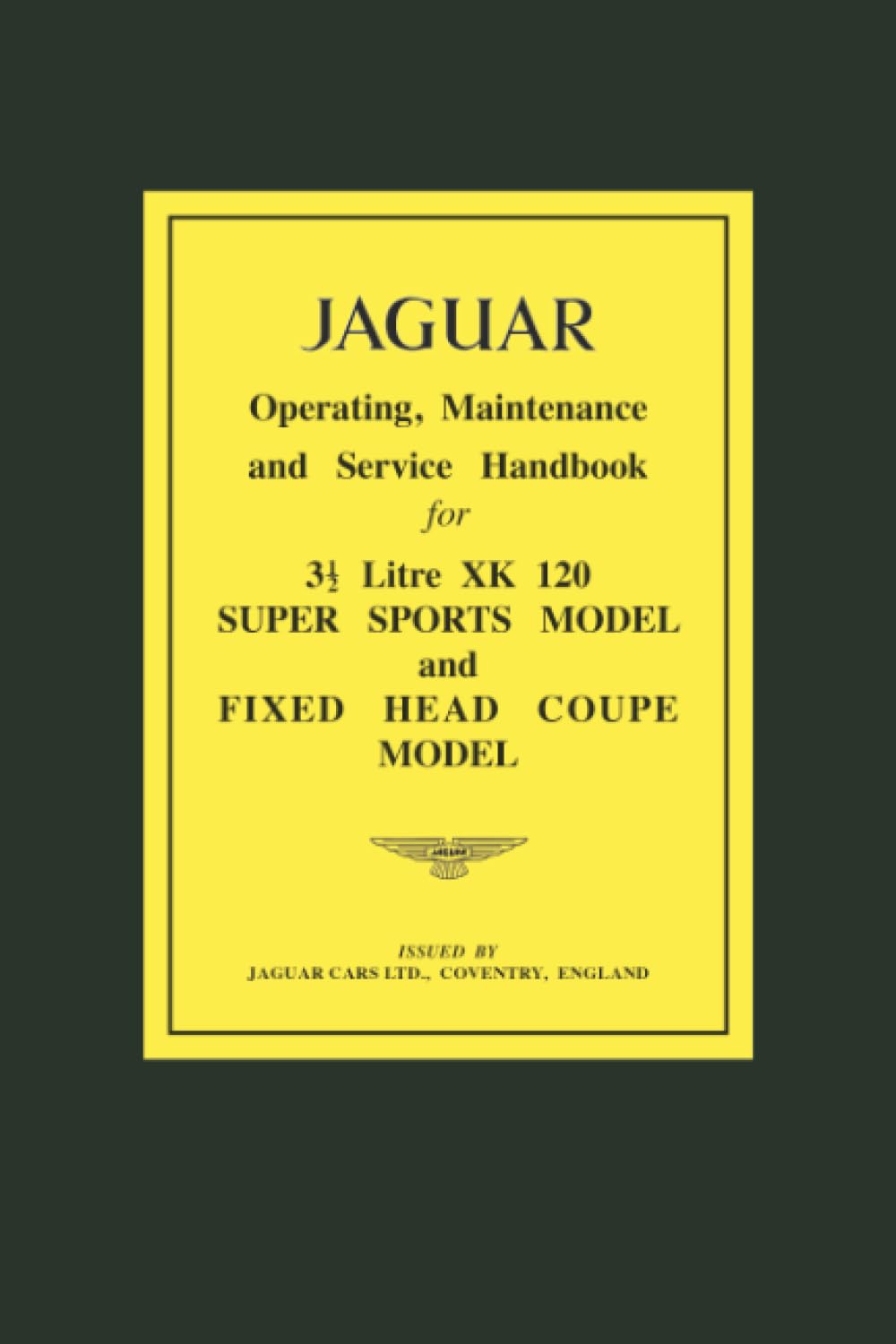 JAGUAR 31/2 Litre XK120 Super Sports Model and Fixed Head Coupe Model Operating, Maintenance and Service Handbook (Official Owners' Handbooks)