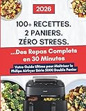  Livre de Cuisine Philips Airfryer Série 5000 Double Panier avec Cuisson Vapeur: 100+ Recettes pour ENFIN Maîtriser Vos 2 Paniers + Vapeur  Recettes ... Repas Complets en 30 Minutes au Quotidien