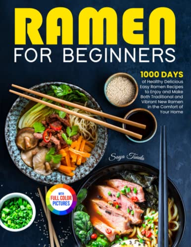 Ramen For Beginners: 1000 Days of Healthy Delicious Easy Ramen Recipes to Enjoy and Make Both...