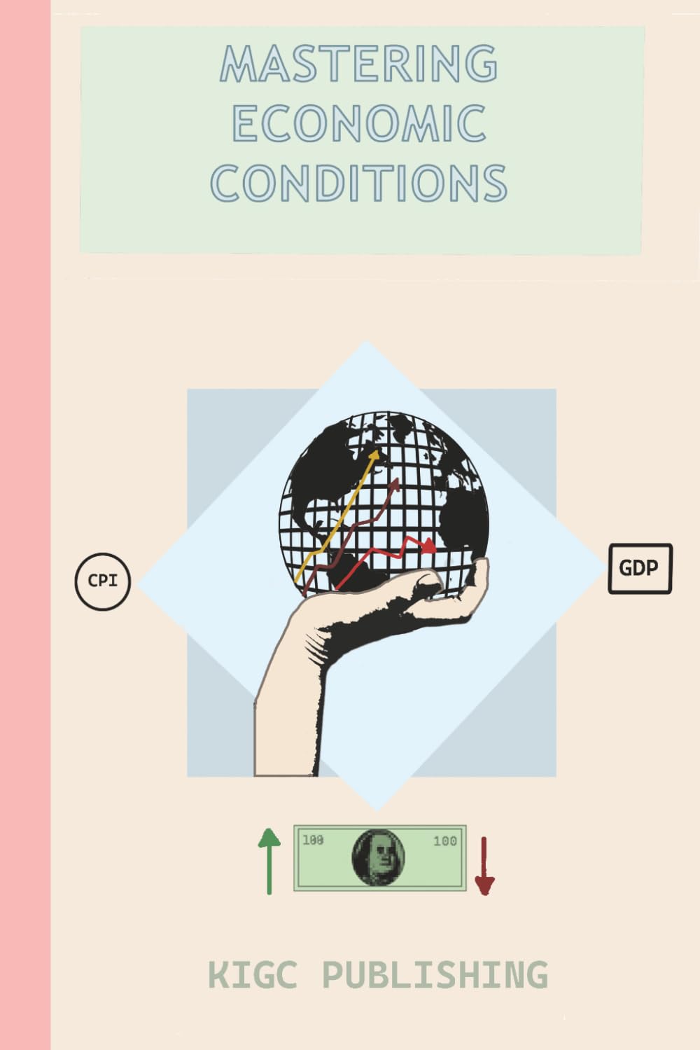 Mastering Economic Conditions: A Practical Guide to Managing Resilient Wealth in Any Economy