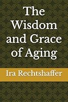 The Wisdom and Grace of Aging 1735983527 Book Cover