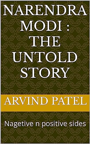 Narendra modi : the untold story: Nagetive n positive sides