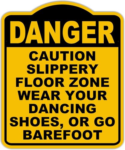 CAUTION SLIPPERY FLOOR ZONE WEAR YOUR DANCING SHOES, OR GO BAREFOOT Danger Yellow Black Aluminum Composite Sign 20 x 24 inches