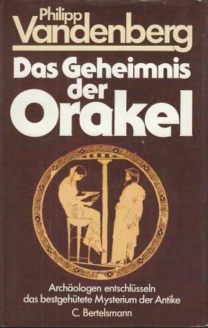 Das Geheimnis der Orakel - Archäologen entschlüsseln das bestgehüteste Mysterium der Antike