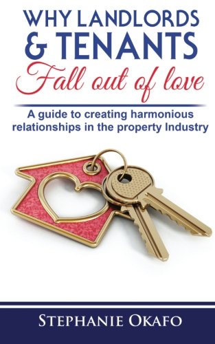 Why Landlords & Tenants Fall Out of Love: A guide to creating harmonious relatioships in the property industry