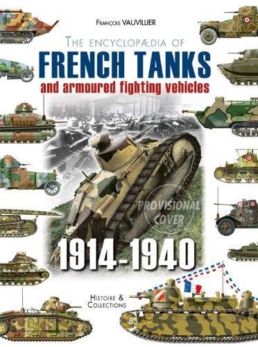The Encyclopedia of French Tanks and Armoured Fighting Vehicles 1914-1940: Edition en Anglais