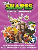 Shapes Activity & Coloring Book: Kids Can Learn Shapes With Witty & Friends. These Fun Characters Will Teach Through A Variety Of Fun Activities, Coloring, And Games 1970749148 Book Cover