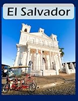 El Salvador: Cool Pictures That Create an Idea for You About an Amazing Area, Buildings style, Cultural Religious ... All Travels, Hiking and Pictures Lovers. B0CRK92TM8 Book Cover