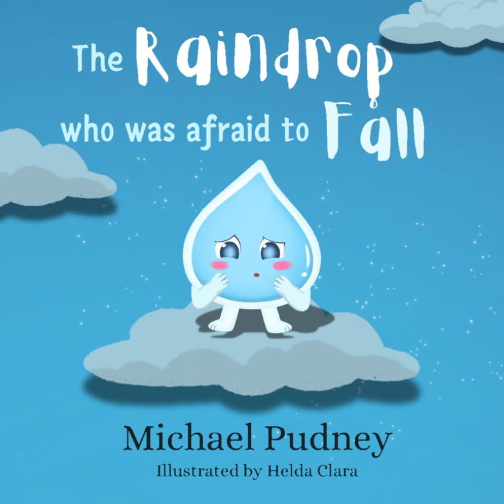 The Raindrop Who Was Afraid To Fall: 1 (Children's books)