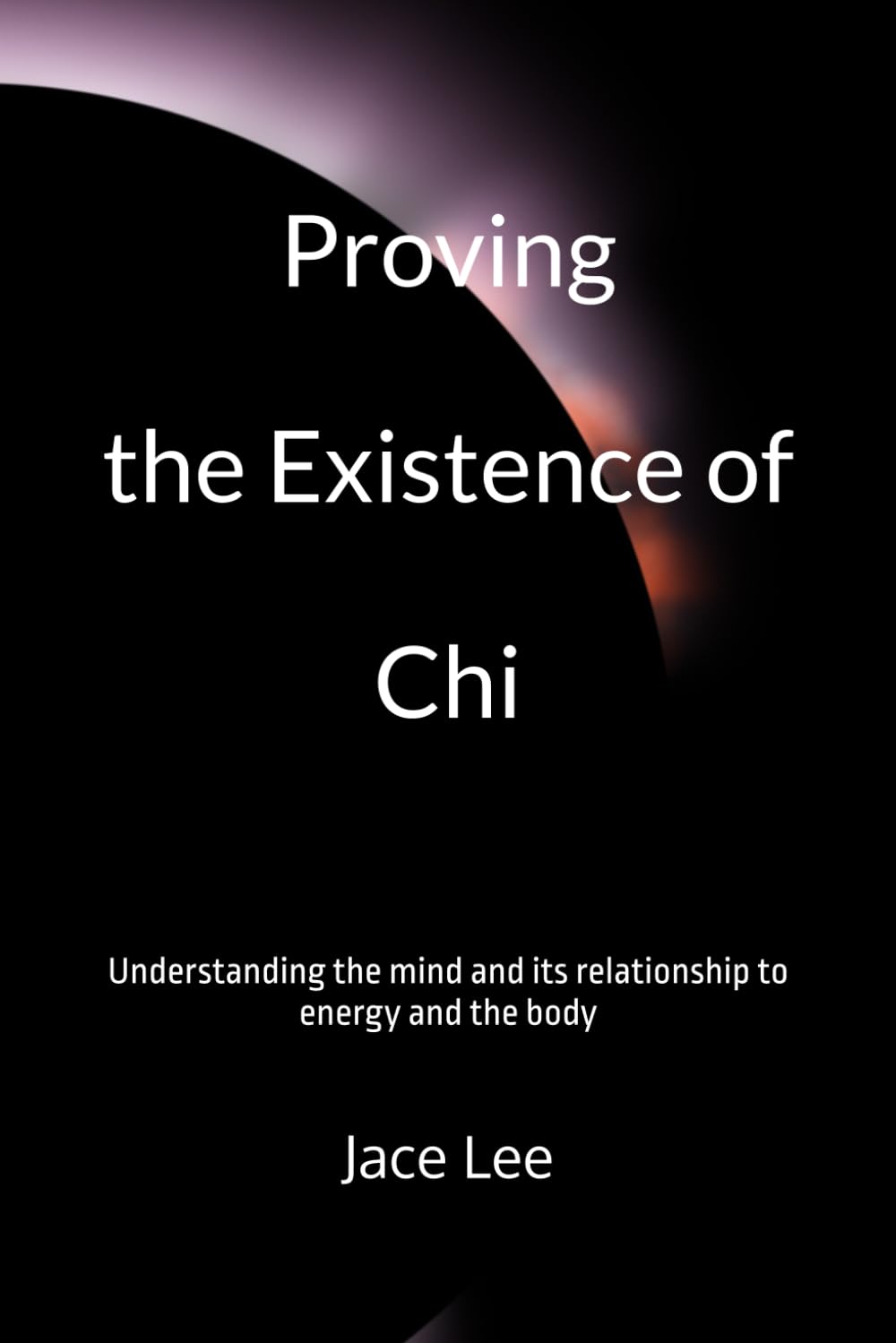 Proving the Existence of Chi: Understanding the mind and its relationship to energy and the body