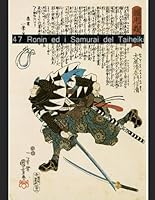 47 Ronin ed i Samurai del Taiheiki: Kuniyoshi e l'epopea illustrata del Giappone feudale (Italian Edition) B0F62WBXVB Book Cover
