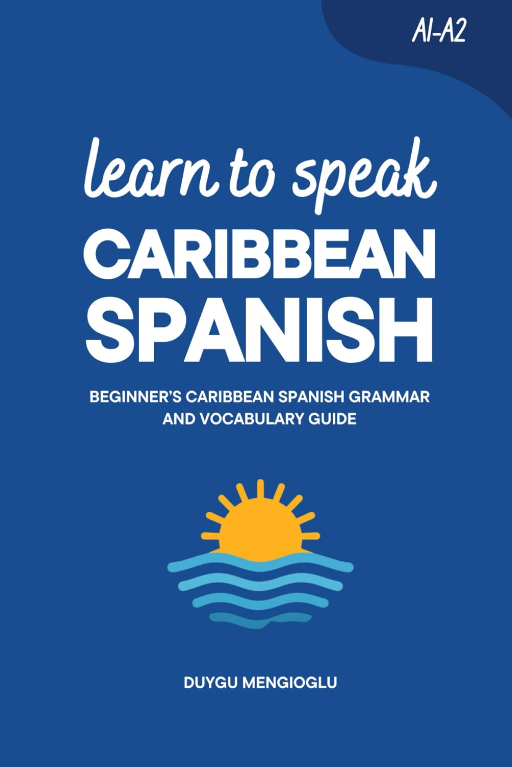 Learn to Speak Caribbean: Beginner’s Caribbean Grammar and Vocabulary Guide (Learn Caribbean Spanish)