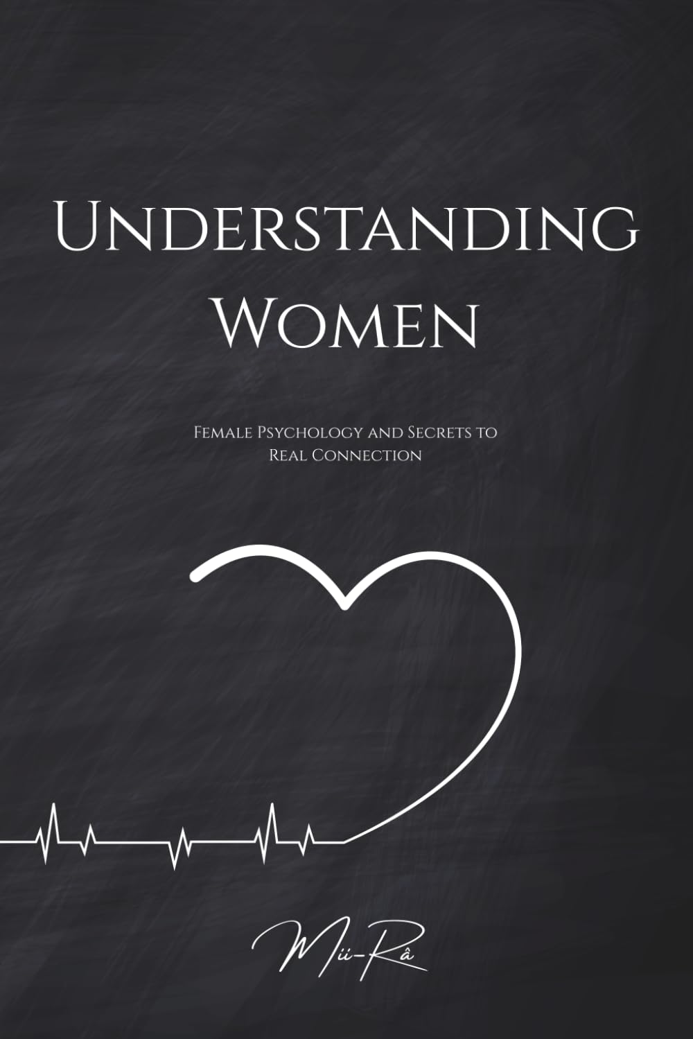 Understanding Women: Female Psychology and Secrets to Real Connection