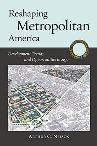 Reshaping Metropolitan America: Development Trends and Opportunities to 2030 (Metropolitan Planning + Design)