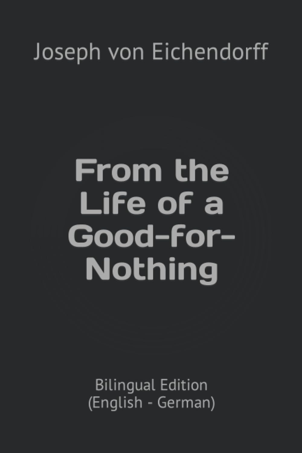 From the Life of a Good-for-Nothing: Bilingual Edition (English - German)