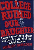 College ruined our daughter; letters to parents concerning the baffling world of the college student B0006BZ48G Book Cover