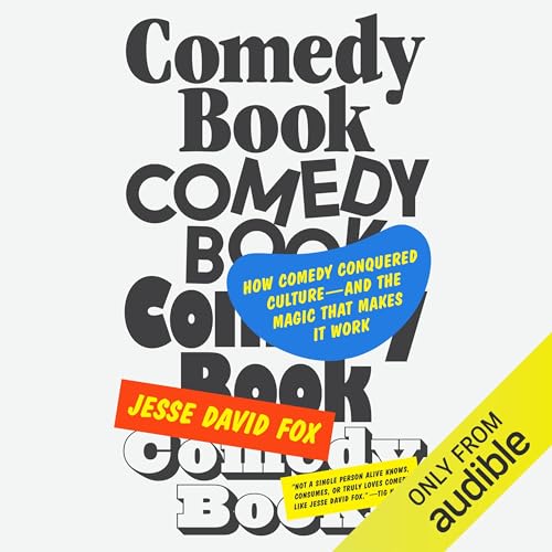 Comedy Book: How Comedy Conquered Culture–and the Magic That Makes It Work