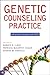 Genetic Counseling Practice: Advanced Concepts and Skills