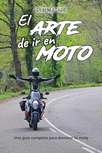 El arte de ir en moto: Una guía completa para dominar tu moto