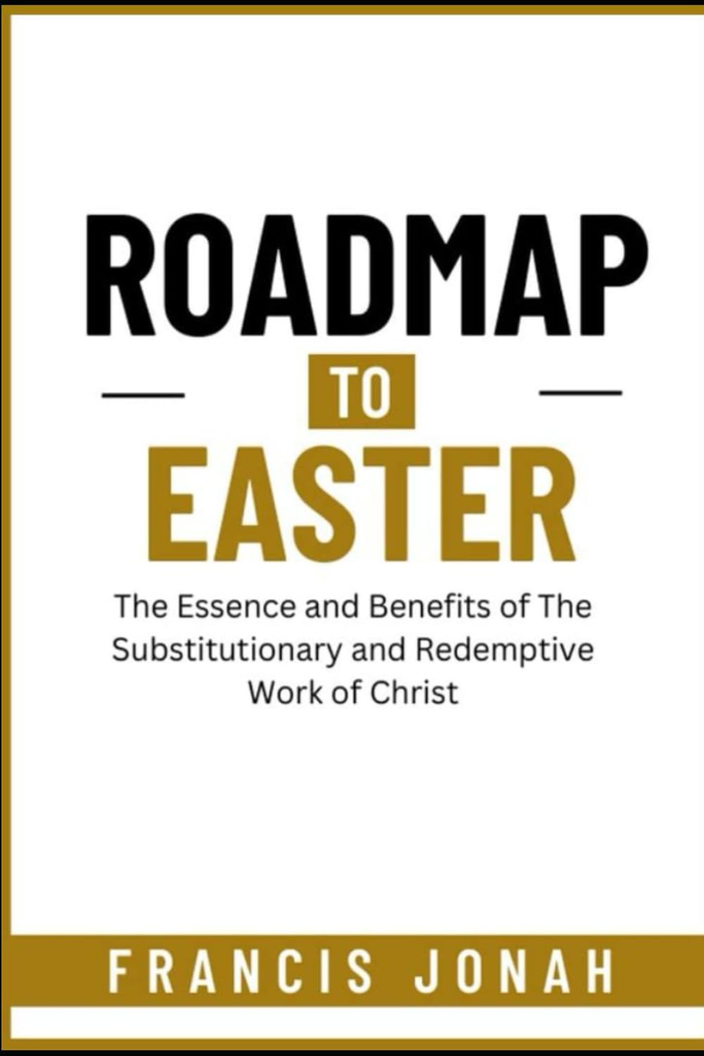 Roadmap To Easter: The Essence and Benefits Of The Substitutionary and Redemptive Work of Christ (Word Power)