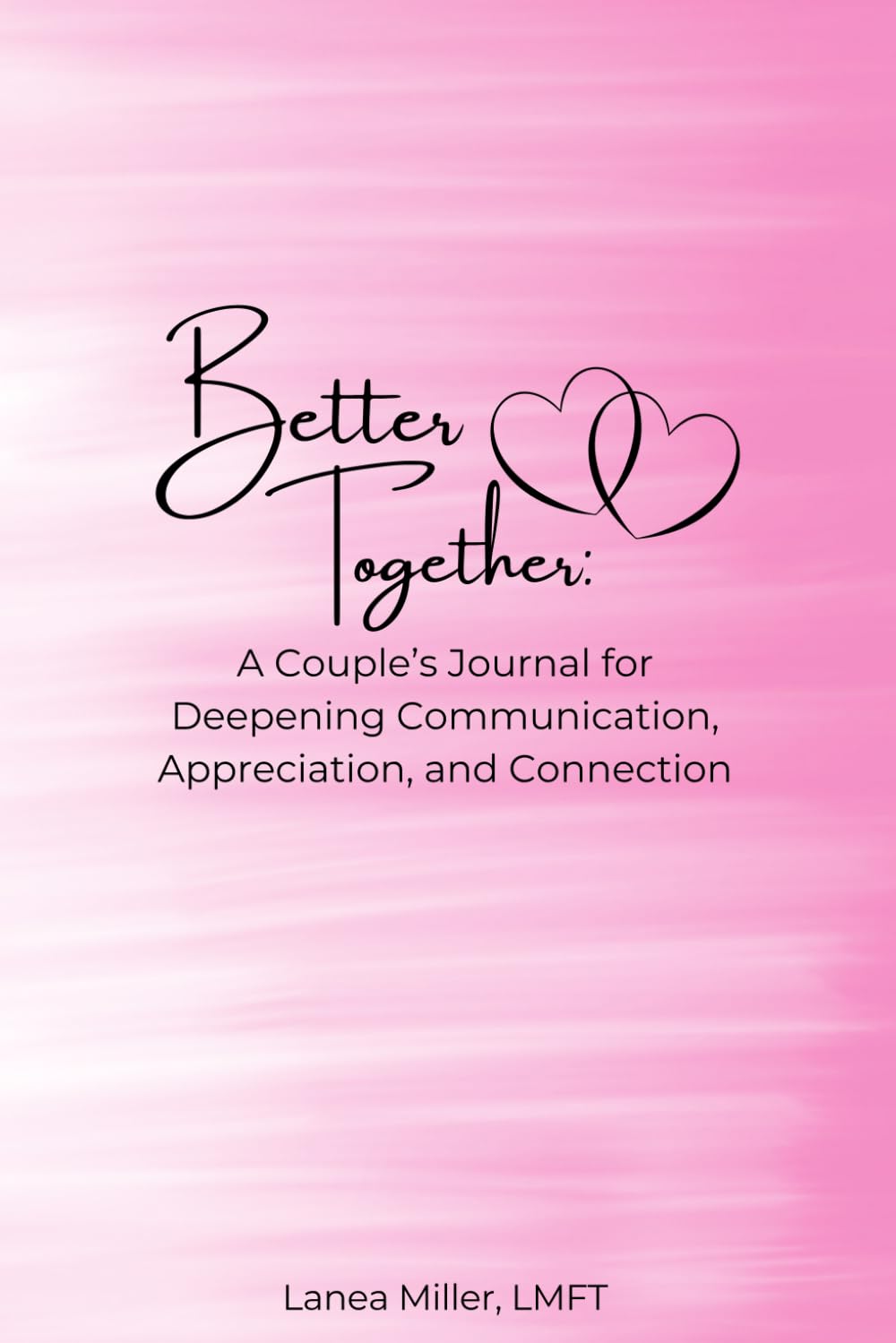 Better Together: A Couples Journal for Deepening Communication, Appreciation, and Connection