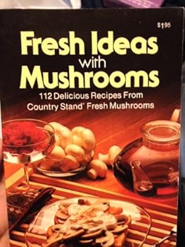 Fresh ideas with mushrooms: 112 delicious recipes from Country Stand fresh mushrooms