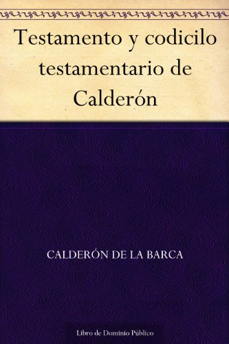 Testamento y codicilo testamentario de Calderón Testamento y codicilo testamentario de Calderón