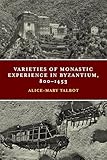 Varieties of Monastic Experience in Byzantium, 800-1453 (Conway Lectures in Medieval Studies)