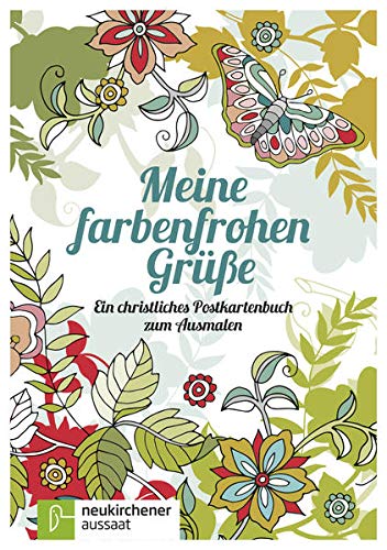 Meine farbenfrohen Grüße: Ein christliches Postkartenbuch zum Ausmalen Meine farbenfrohen Grüße: Ein christliches Postkartenbuch zum Ausmalen