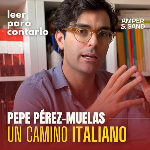 Leer para contarlo 44, con Pepe P&eacute;rez-Muelas: Un camino italiano