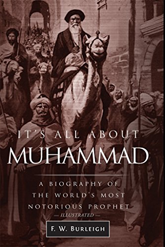 It's All About Muhammad: A Biography of the World's Most Notorious Prophet