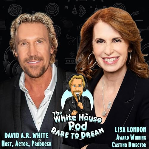 Page de couverture de The White House Pod - Dare to Dream - With Superstar Casting Director, Lisa London