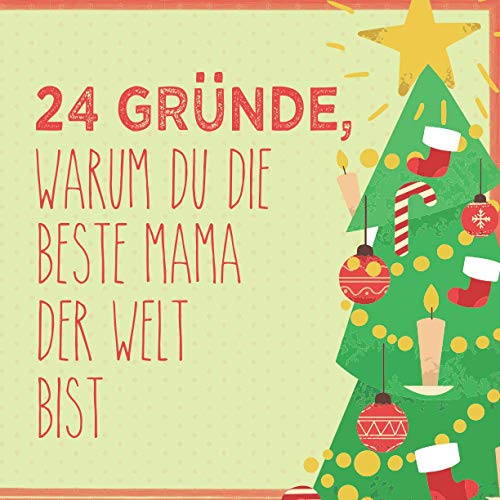 24 Gründe, warum du die beste Mama der Welt bist: Wunderschöner Adventskalender zum Eintragen, Ausfüllen und Verschenken (German Edition)