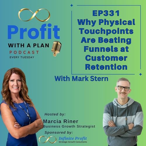 EP331 Why Physical Touchpoints Are Beating Funnels at Customer Retention