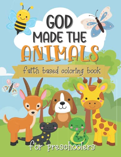 God Made The Animals: Faith Based Coloring Book For Preschoolers(Sunday School Resource for Kids age 2-4,3-5 with Easy Simple Pictures and Words for Early Learning)