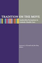 Tradition on the Move: Leadership Formation in Catholic Health Care
