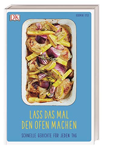 Lass das mal den Ofen machen: Schnelle Gerichte für jeden Tag Lass das mal den Ofen machen: Schnelle Gerichte für jeden Tag