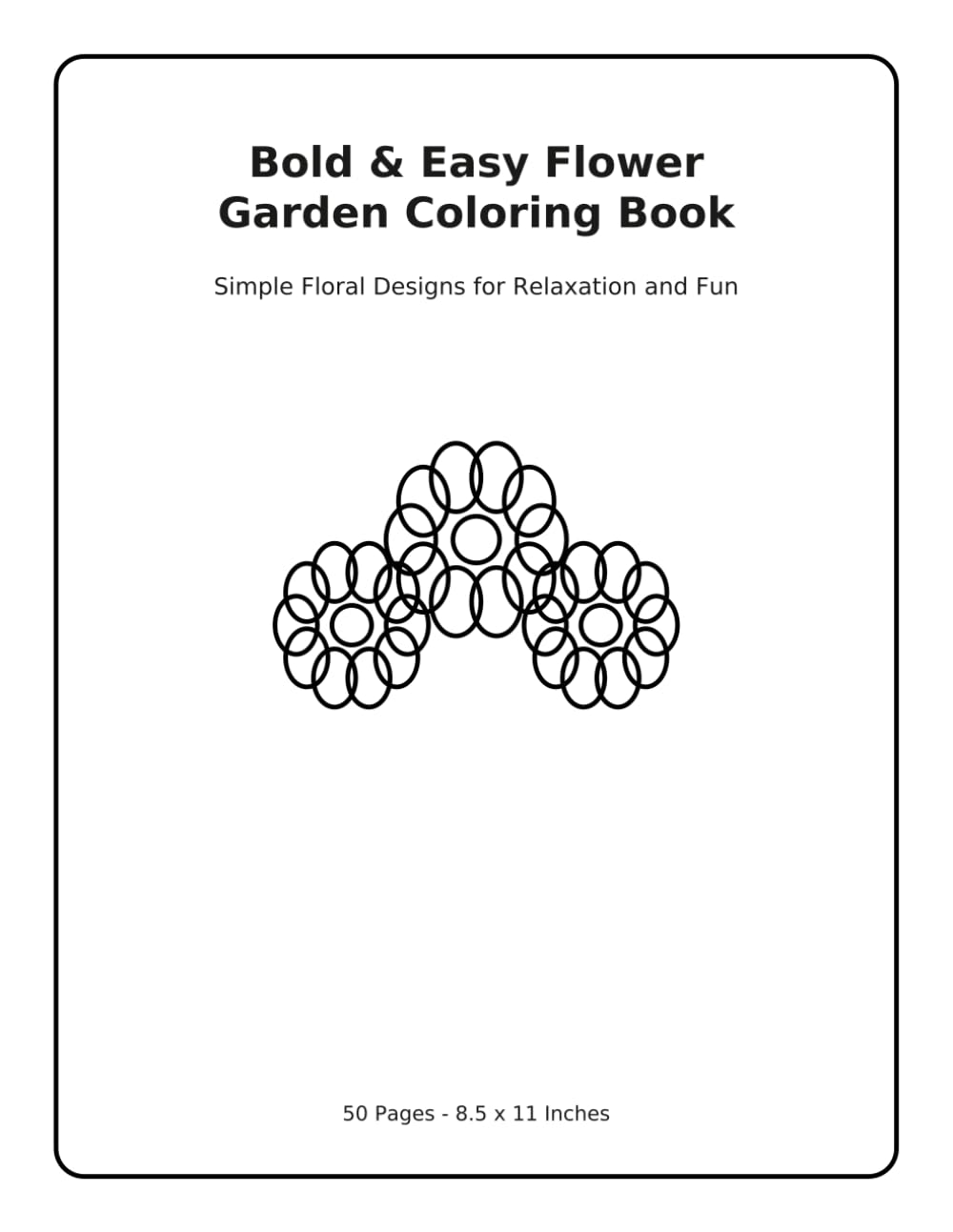 Bold & Easy Flower Garden Coloring Book: Simple Floral Designs for Relaxation & Fun