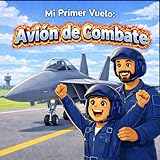 Mi Primer Vuelo: Avión de Combate: Una emocionante aventura en el cielo para niños de 3 a 7 años