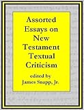 Assorted Essays on New Testament Textual Criticism [Annotated]