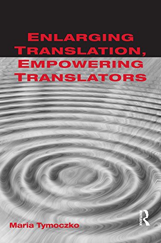Enlarging Translation, Empowering Translators (English Edition)