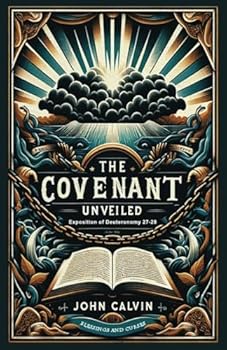 Paperback The Covenant Unveiled: Exposition of Deuteronomy 27-28 Book