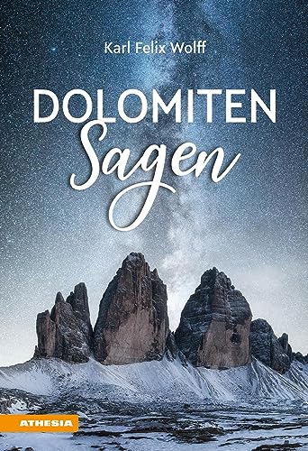 Dolomiten Sagen: Sagen und Überlieferungen, Märchen und Erzählungen der ladinischen und deutschen Dolomitenbewohner