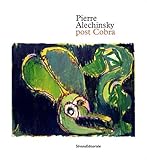  Pierre Alechinsky. Post cobra. Catalogo della mostra (Amstelveen, 12 ottobre 2016-8 gennaio 2017). Ediz. francese (Cataloghi di mostre)