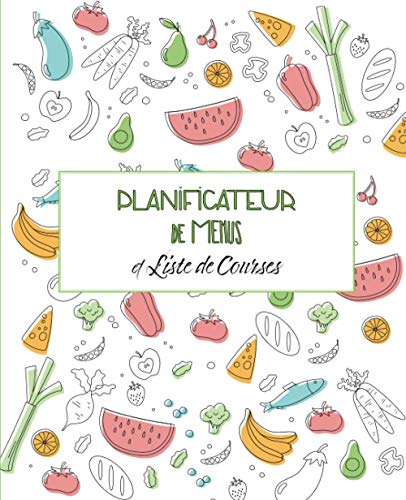 Planificateur De Menus et Liste de Courses: Repas Hebdomadaire • Journal • Carnet de Bord • Agenda •