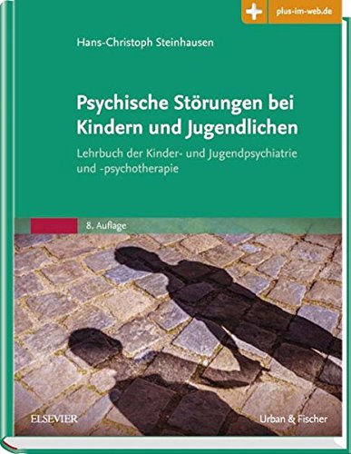 Psychische Störungen bei Kindern und Jugendlichen: Lehrbuch der Kinder- und Jugendpsychiatrie und - Psychische Störungen bei Kindern und Jugendlichen: Lehrbuch der Kinder- und Jugendpsychiatrie und -