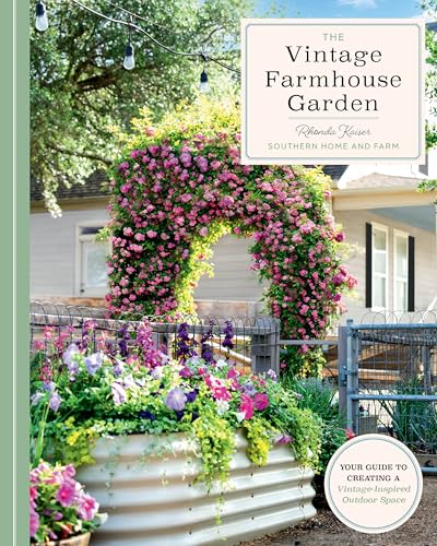 The Vintage Farmhouse Garden: Your Guide To Creating A Vintage-Inspired Outdoor Space